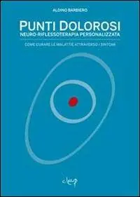 Punti dolorosi. Neuro-riflessoterapia personalizzata. Come curare le malattie attraverso i sintomi Consegna Rapida