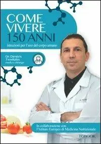 Come vivere 150 anni. Istruzioni per l‘uso del corpo umano Occasione Imperdibile