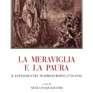 La meraviglia e la paura. Il fantastico nel teatro europeo (1750-1950) Ultima Occasione