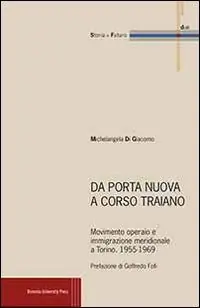 Da Porta Nuova a Corso Traiano. Movimento operaio e immigrazione meridionale a Torino. 1955-1969 Spedito Oggi