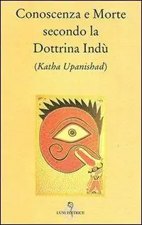 Conoscenza e morte secondo la dottrina indù (Katha Upanishad) Esclusivo