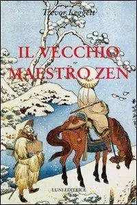 Il vecchio maestro Zen. Idee per un risveglio consapevole Miglior Prezzo