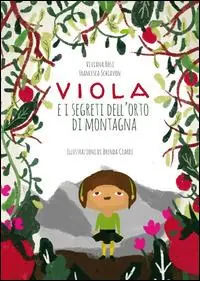 Viola e i segreti dell‘orto di montagna. Ediz. illustrata Novità