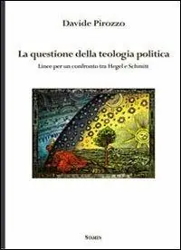 La questione della teologia politica. Linee per un confronto tra Hegel e Schmitt Miglior Prezzo