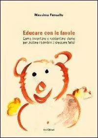Educare con le favole. Come inventare e raccontare storie per aiutare i bambini a crescere felici Spedito Oggi