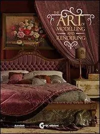 The art of modelling and rendering. Con DVD Esclusivo