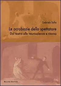 Nuova Collezione Le acrobazie dello spettatore. Dal teatro alla neuroscenza e ritorno