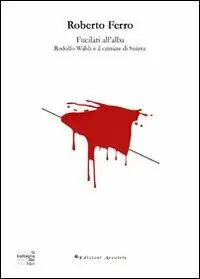 Fucilati all‘alba. Rodolfo Walsh e il crimine di Suárez Bestseller