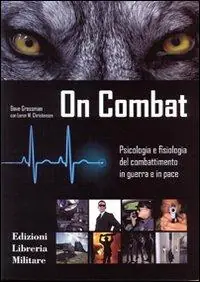Occasione Imperdibile On combat. Psicologia e fisiologia del combattimento in guerra e in pace