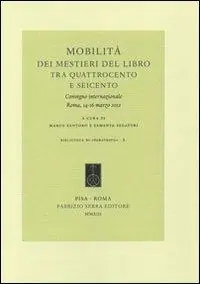 Mobilità dei mestieri del libro tra Quattrocento e Seicento. Convegno internazionale (Roma, 14-16 marzo 2012). Ediz. italiana, francese e spagnola Nuovo Arrivo