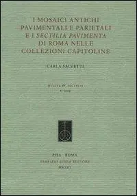 Offerta Limitata I mosaici antichi pavimentali e parietali e i sectilia pavimenta di Roma nelle collezioni Capitoline. Ediz. illustrata