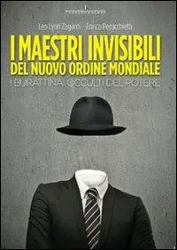 I maestri invisibili del nuovo ordine mondiale. I burattinai occulti del potere Ultime Pezzi