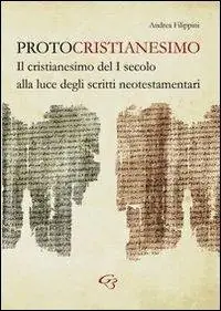 Protocristianesimo. Il cristianesimo del I secolo alla luce degli scritti neotestamentari Offerta Del Giorno