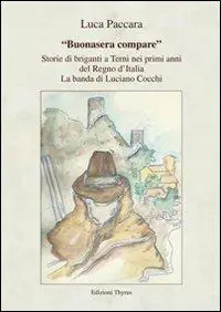 Offerta «Buonasera compare». Storie di briganti a Terni nei primi anni del Regno d‘Italia. La banda di Luciano Cocchi