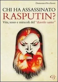 Chi ha assassinato Rasputin? Vita, sesso e miracoli del «diavolo santo» Soddisfatti O Rimborsati