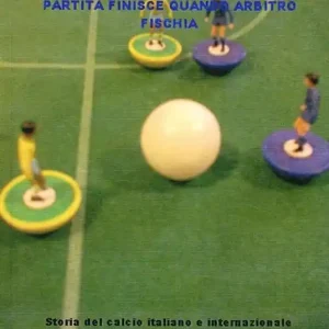 Offerta Partita finisce quando arbitro fischia. Storia del calcio italiano e internazionale dal 1930 a Euro 2012