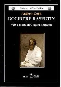 Super Prezzo Uccidere Rasputin. Vita e morte di Grigori Rasputin