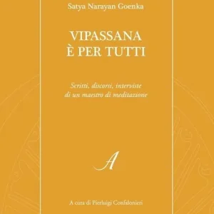 Spedizione Espresso Vipassana è per tutti. Scritti, discorsi, interviste di un maestro di meditazione