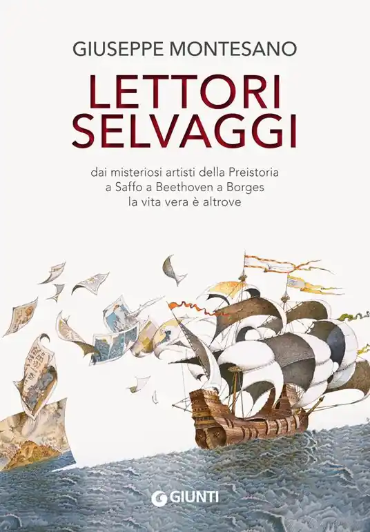 Lettori selvaggi. Dai misteriosi artisti della Preistoria a Saffo a Beethoven a Borges la vita vera è altrove. Nuova ediz. Offerta Del Giorno