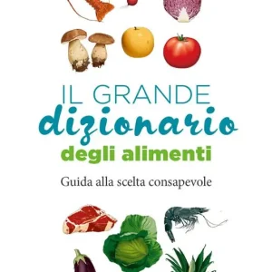 Promozione Il grande dizionario degli alimenti. Guida alla scelta consapevole