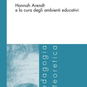 Dove costruiamo pensiero? Hannah Arendt e la cura degli ambienti educativi Non Perdere