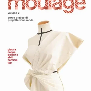 Offerta Limitata La tecnica del moulage. Corso pratico di progettazione moda. Vol. 2 Giacca, cappa, bolerino, abiti, camicia, top