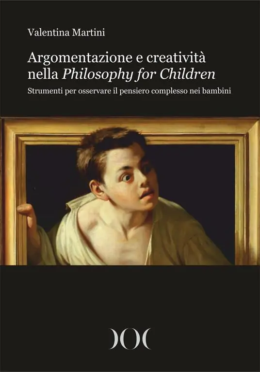 Argomentazione e creatività nella Philosophy for Children. Strumenti per osservare il pensiero complesso nei bambini Prezzo Scontato