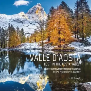 Ultime Pezzi Valle D‘aosta. Uno straordinario viaggio fotografico-Lost in the Aosta Valley. An epic photographic journey. Ediz. a colori