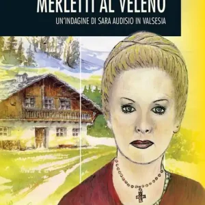 Merletti al veleno. Un‘indagine di Sara Audisio in Valsesia Più Venduto