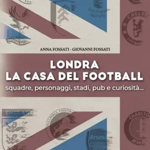 Offerta Speciale Londra. La casa del football. Squadre, personaggi, stadi, pub e curiosità