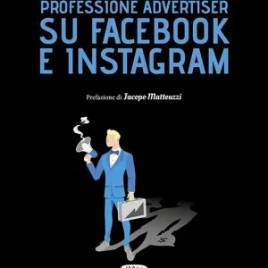 Solo Oggi Professione advertiser su Facebook e Instagram. Strategia e tanta pratica per vendere prodotti e servizi