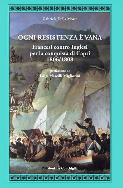 Nuova Collezione Ogni resistenza è vana. Francesi contro inglesi per la conquista di Capri 1806/1808