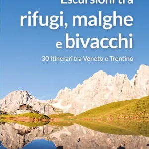 Compra Adesso Escursioni tra rifugi, malghe e bivacchi. 30 itinerari tra Veneto e Trentino