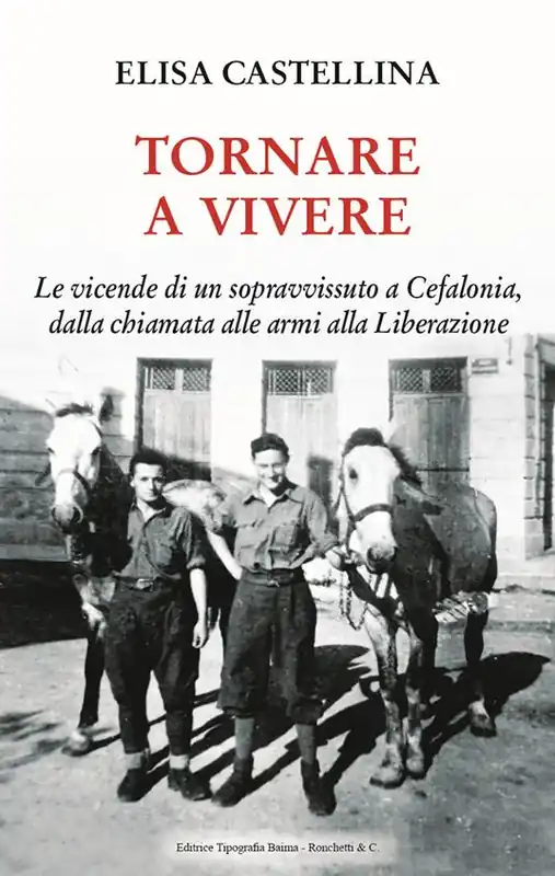 Di Tendenza Tornare a vivere. Le vicende di un sopravvissuto a Cefalonia, dalla chiamata alle armi alla Liberazione