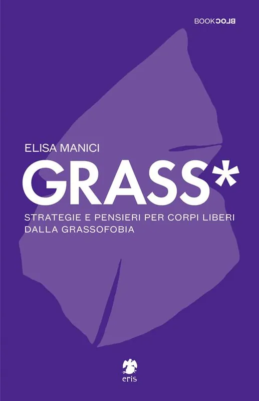 Quantità Limitata Grass*. Strategie e pensieri per corpi liberi dalla grassofobia