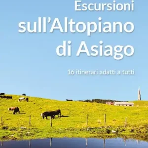 Quantità Limitata Escursioni sull‘altopiano di Asiago. 16 itinerari adatti a tutti