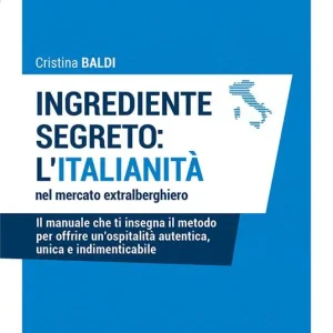 Ingrediente segreto l‘italianità nel mercato extralberghiero. Il manuale che ti insegna il metodo per offrire un‘ospitalità autentica, unica e indimenticabile Spedizione Espresso