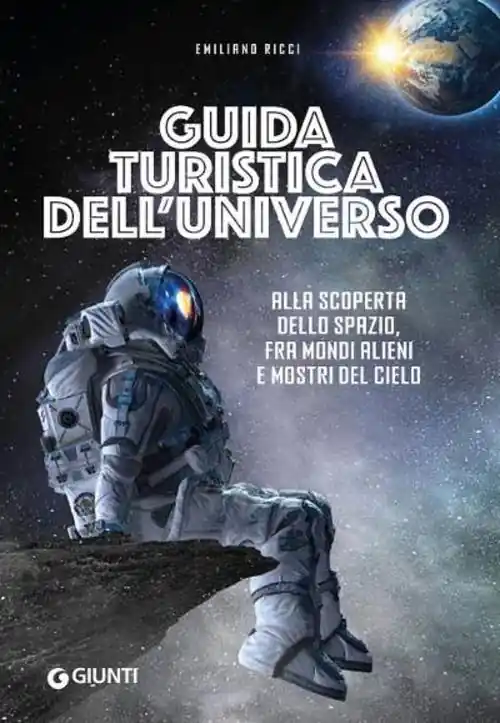 Guida turistica dell‘universo. Alla scoperta dello spazio, fra mondi alieni e mostri del cielo Ordina Subito
