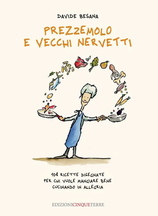 Prezzemolo e vecchi nervetti. 108 ricette disegnate per chi vuole mangiare bene cucinando in allegria. Ediz. illustrata Ultima Occasione
