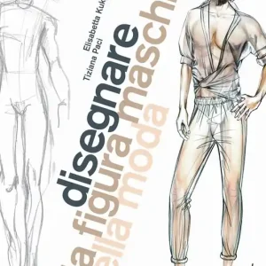Disegnare la figura maschile nella moda. Corso di grafica professionale per stilisti e fashion designer. Ediz. illustrata Popolare