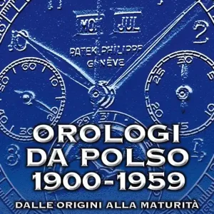 Offerta Speciale Orologi da polso 1900-1959. Dalle origini alla maturità. Ediz. illustrata