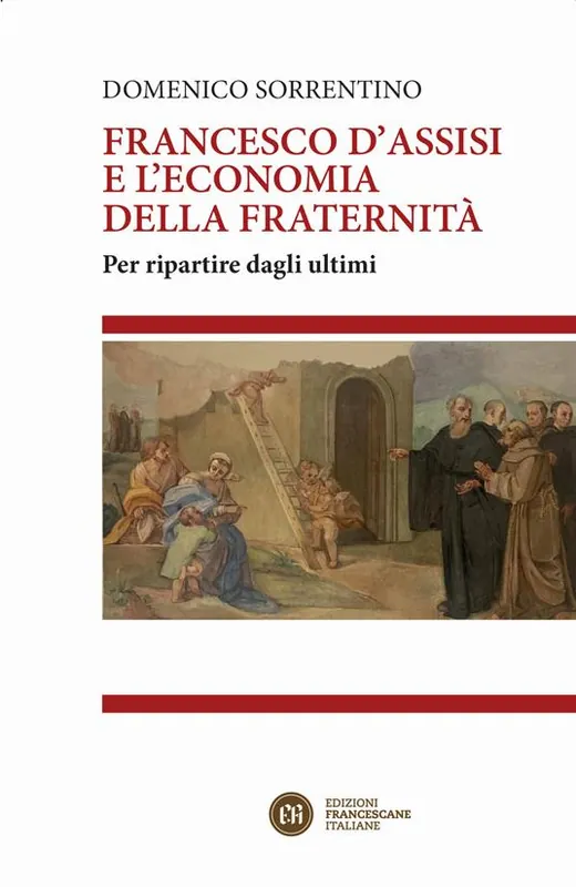 Francesco d‘Assisi e l‘economia della fraternità. Per ripartire dagli ultimi Novità