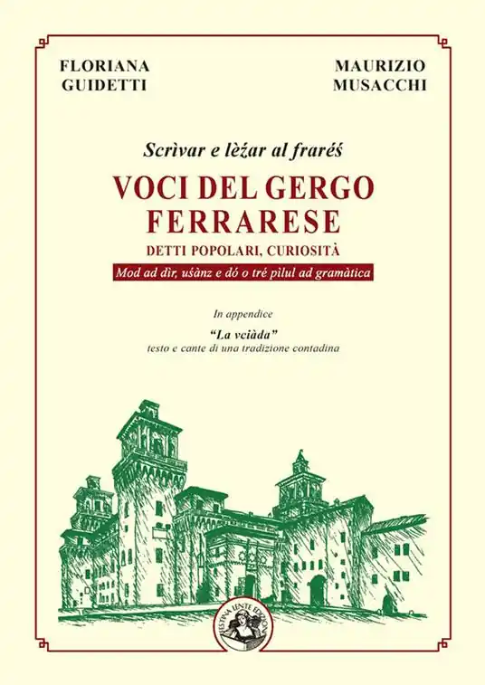 Voci del gergo ferrarese. Detti popolari, curiosità. Scrìvae e lèźar al fraréś. Mod ad dìr, uśànz e dó o tré pìlul ad gramàtica Ultima Occasione