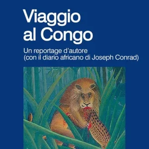 Viaggio al Congo. Un reportage d‘autore (con il diario africano di Joseph Conrad) Professionale