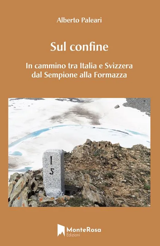 Sul confine. In cammino tra Italia e Svizzera dal Sempione alla Formazza Spedito Oggi