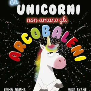 Gli unicorni non amano gli arcobaleni. Ediz. a colori Prezzo Basso