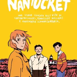 Nantucket. Una storia ispirata alle vite di Carson McCullers, Tennessee Williams e Annemarie Schwarzenbach Quantità Limitata