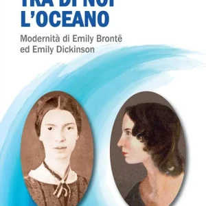 Ordina Subito Tra di noi l‘oceano. Modernità di Emily Brontë ed Emily Dickinson