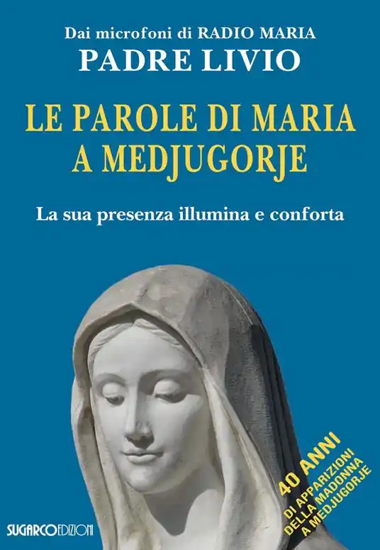 Le parole di Maria a Medjugorje. La sua presenza illumina e conforta Ultime Pezzi