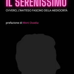 Compra Oggi Stesso Il Serenissimo. Ovvero, l‘inatteso fascino della mediocrità